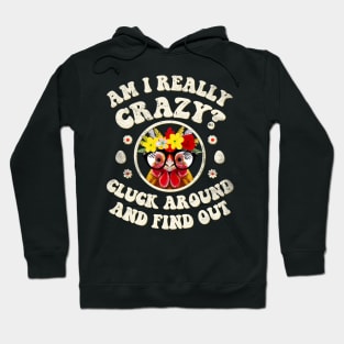 Am I Really Crazy? Cluck Around and Find Out Chicken Lady Hoodie